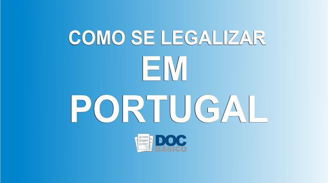 Como Se Legalizar Em Portugal Saiba O Passo A Passo Doc Basico 0095