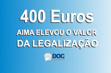 400 EUROS – AIMA Elevou o Valor da Legalização?